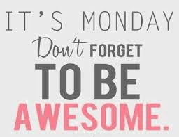 be awesome on monday