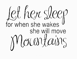 let her sleep she move mtns