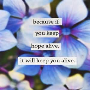 keep hope alive keeps you alive