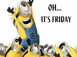 oh its friday minion